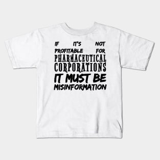 Misinformation Definition Funny - If It Isn't Profitable for Pharmaceutical Corporations Kids T-Shirt